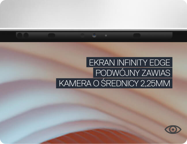EKRAN INFINITY EDGE
          PODWÓJNY ZAWIAS
          KAMERA O ŚREDNICY 2,25MM