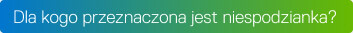 Dla kogo przeznaczona jest niespodzianka?